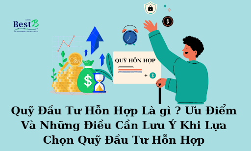 Quỹ Đầu Tư Hỗn Hợp Là gì ? Ưu Điểm Và Những Điều Cần Lưu Ý Khi Lựa Chọn Quỹ Đầu Tư Hỗn Hợp