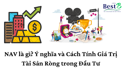 NAV là gì? Ý nghĩa và Cách Tính Giá Trị Tài Sản Ròng trong Đầu Tư